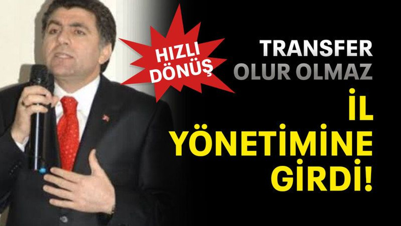 Transfer olur olmaz il yönetimine girdi!
